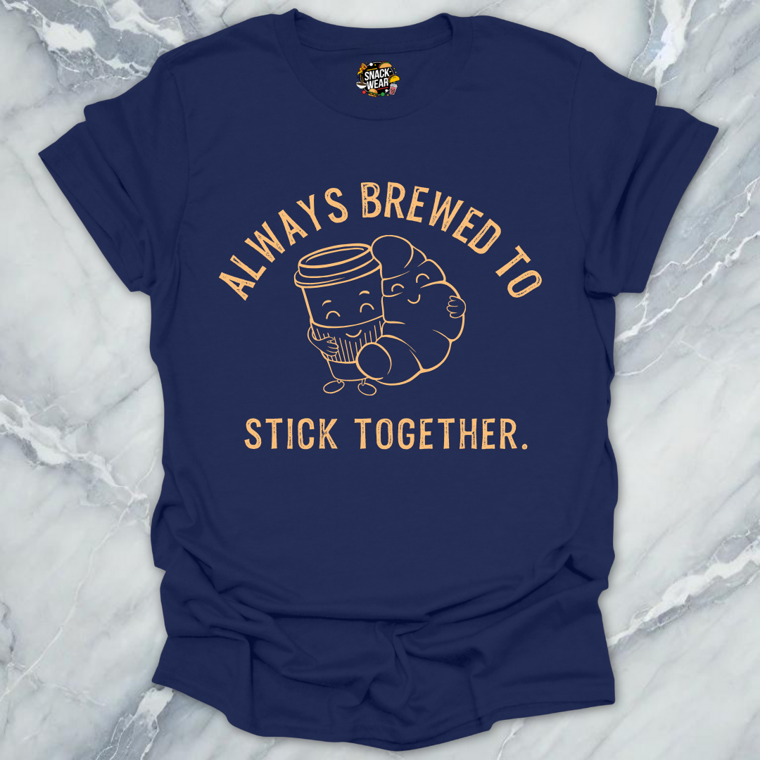 Always Brewed to Stick Together T-Shirt