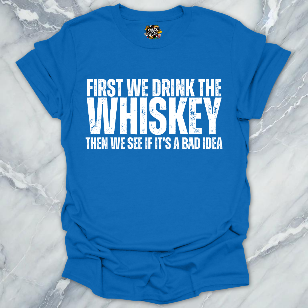 First We Drink Whiskey T-Shirt