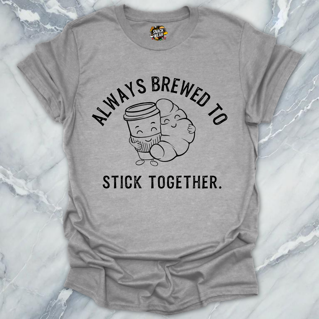Always Brewed to Stick Together T-Shirt