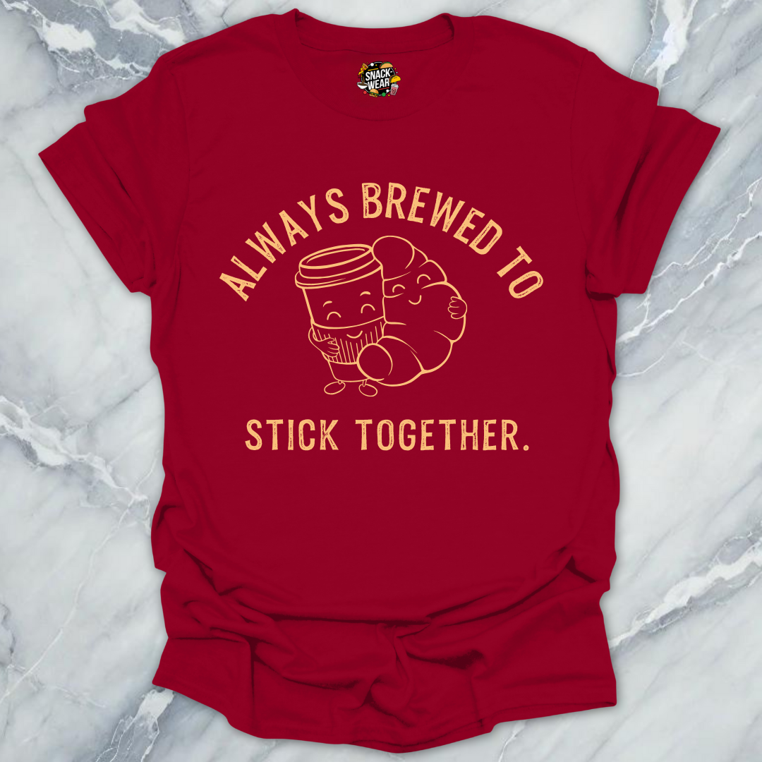 Always Brewed to Stick Together T-Shirt