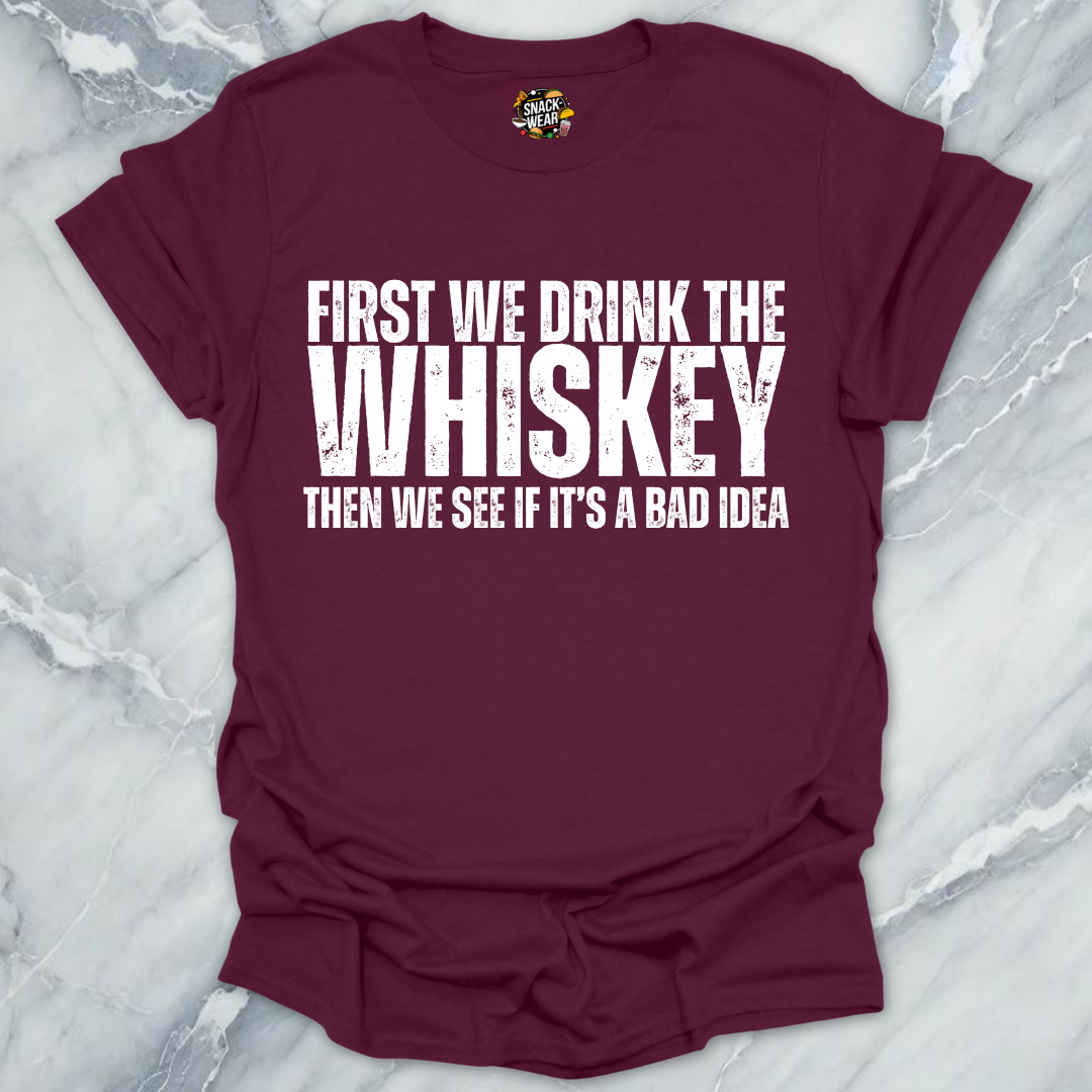 First We Drink Whiskey T-Shirt
