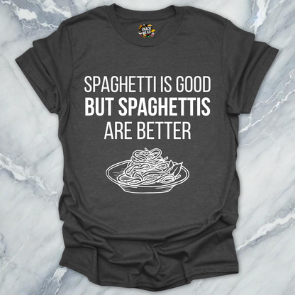 Spaghettis Are Better T-Shirt