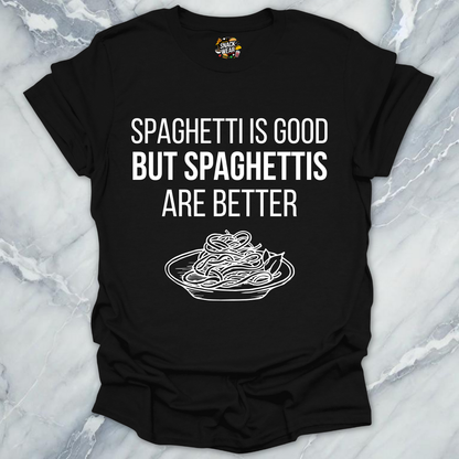Spaghettis Are Better T-Shirt