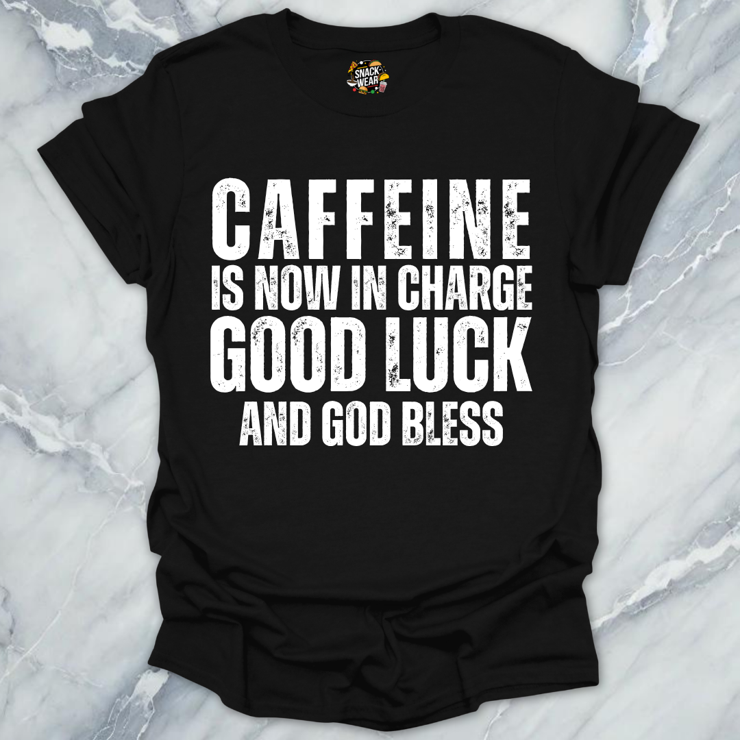 Caffeine in Now In Charge T-Shirt