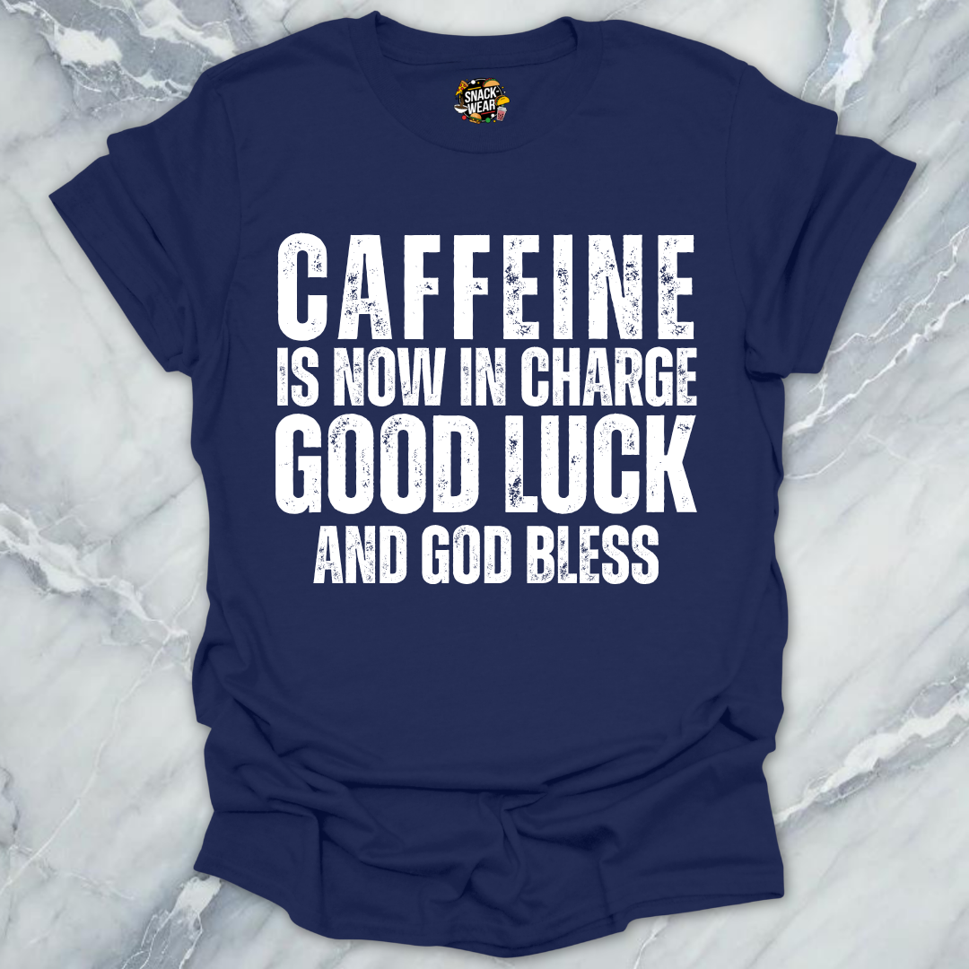 Caffeine in Now In Charge T-Shirt