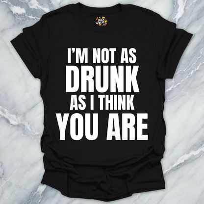 Not Drunk You Are T-Shirt