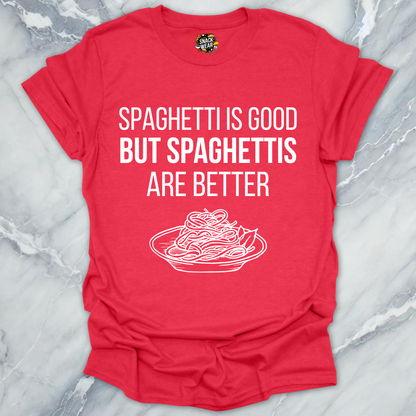 Spaghettis Are Better T-Shirt