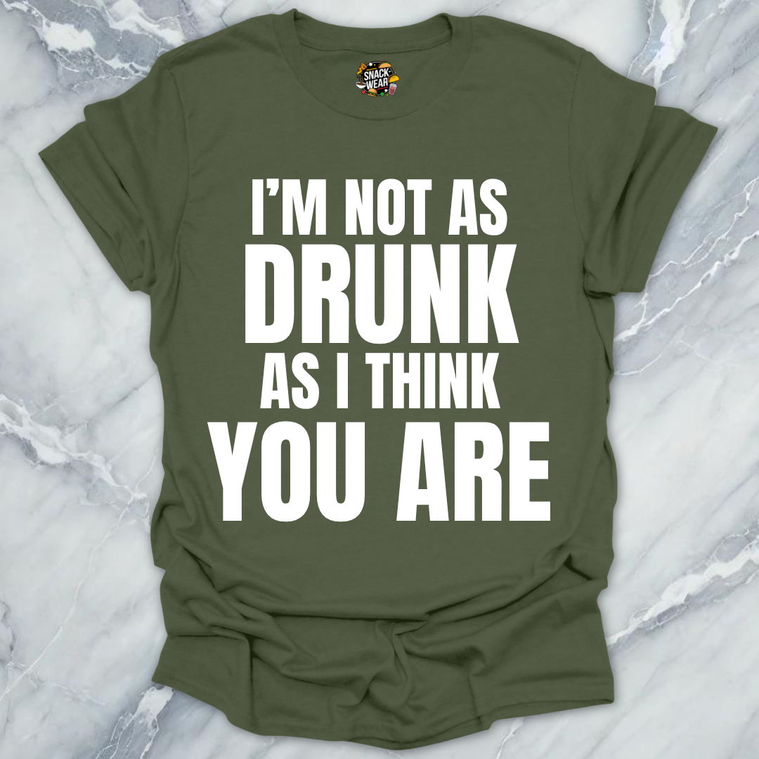 Not Drunk You Are T-Shirt