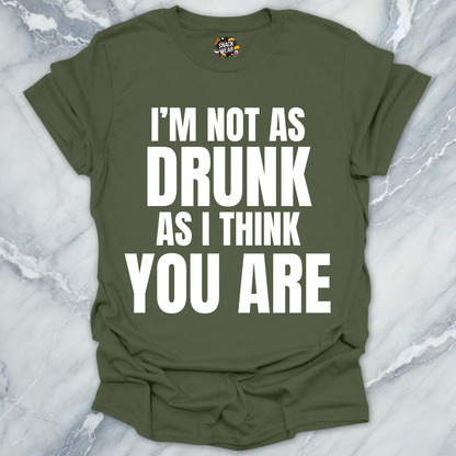 Not Drunk You Are T-Shirt