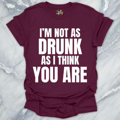 Not Drunk You Are T-Shirt
