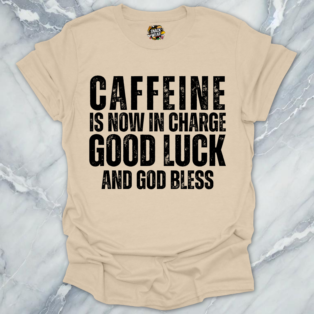 Caffeine in Now In Charge T-Shirt