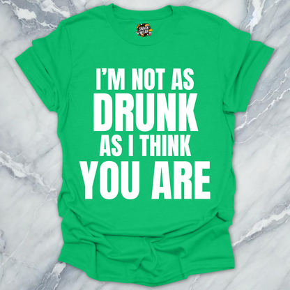 Not Drunk You Are T-Shirt