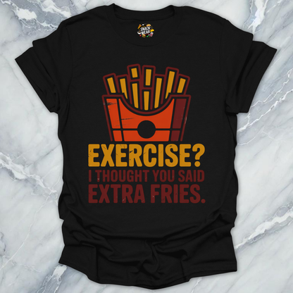Exercise? Extra Fries  T-Shirt