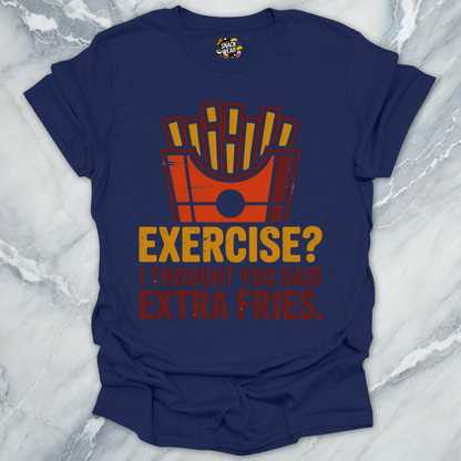 Exercise? Extra Fries  T-Shirt