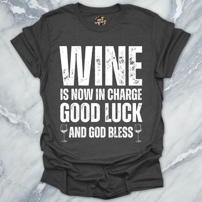 Wine is Now In Charge T-Shirt
