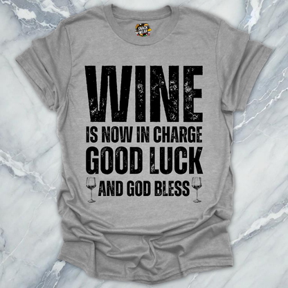 Wine is Now In Charge T-Shirt