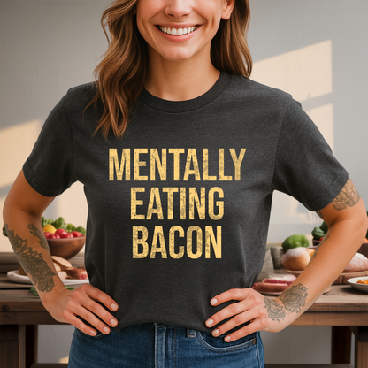 Mentally Eating Bacon T-Shirt