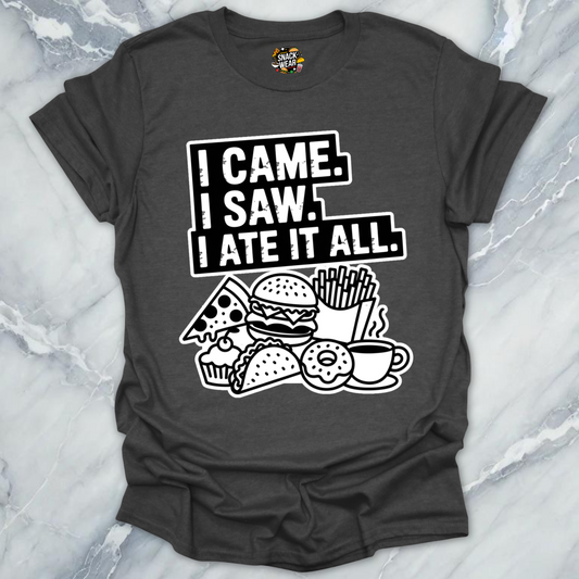 I Came. I Saw. I Ate It All T-Shirt