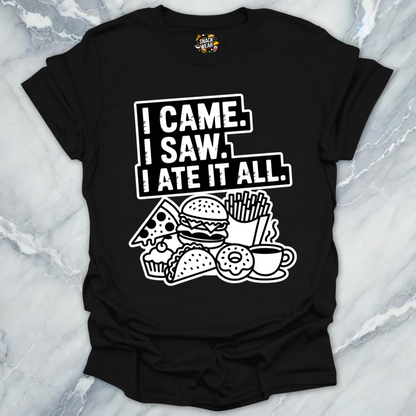 I Came. I Saw. I Ate It All T-Shirt