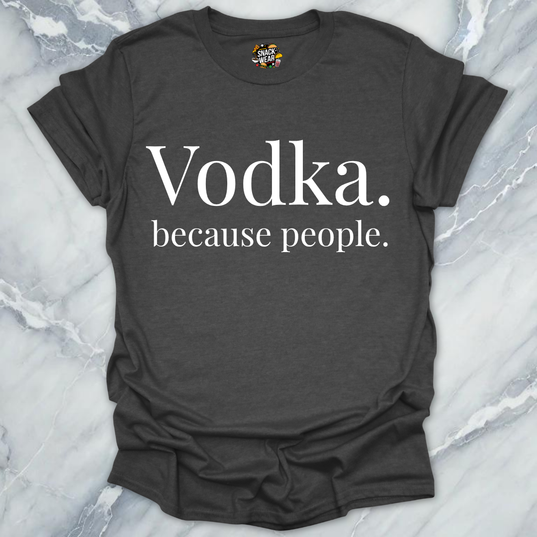 Vodka Because People T-Shirt