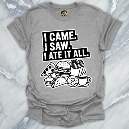 I Came. I Saw. I Ate It All T-Shirt