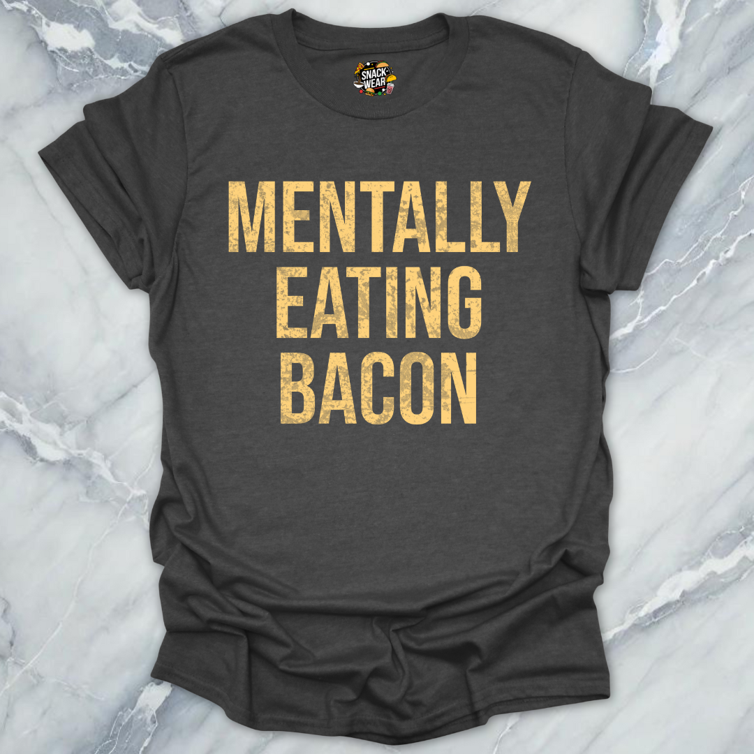 Mentally Eating Bacon T-Shirt