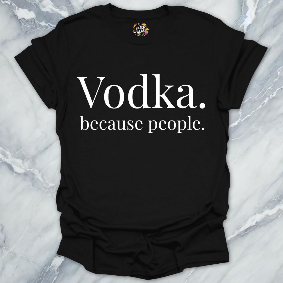 Vodka Because People T-Shirt