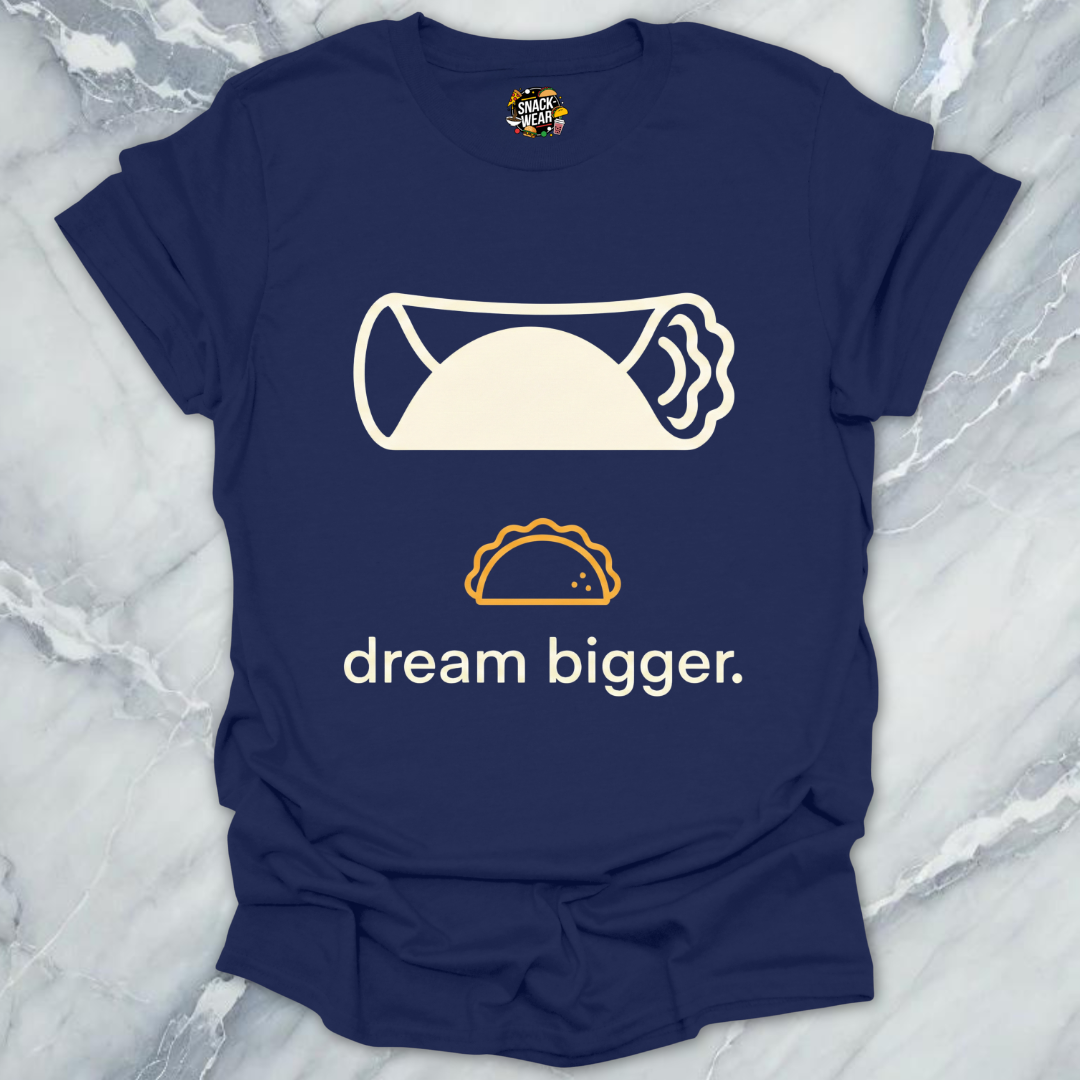 Dream Bigger Burrito T-Shirt