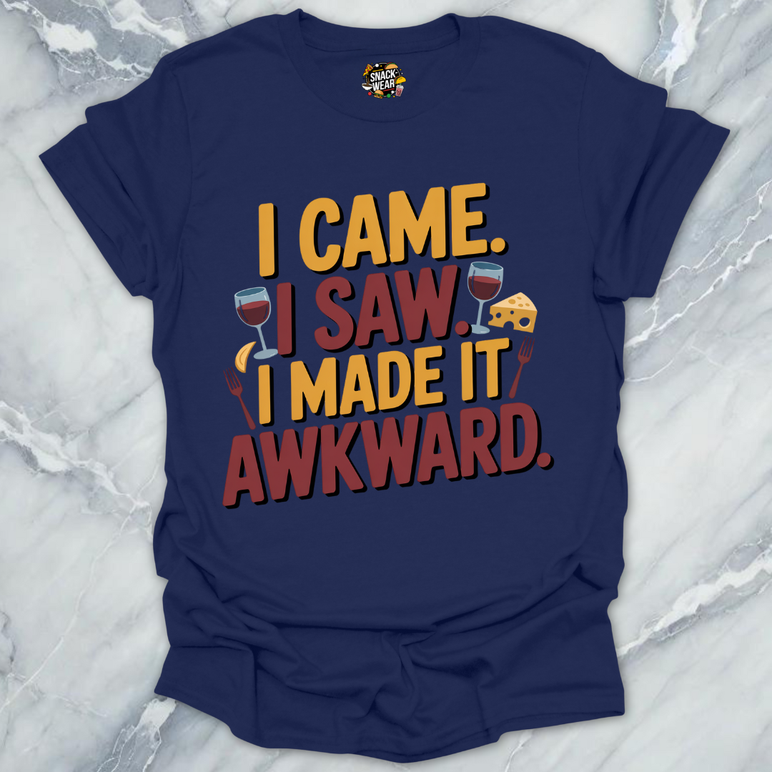 I Came. I Saw. I Made It Awkward. T-Shirt