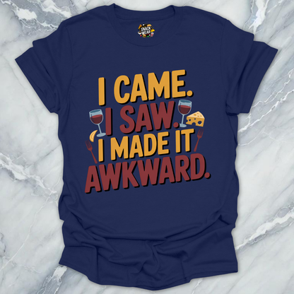 I Came. I Saw. I Made It Awkward. T-Shirt