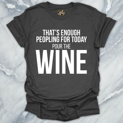 Enough Peoplling Pour Wine T-Shirt