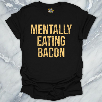 Mentally Eating Bacon T-Shirt