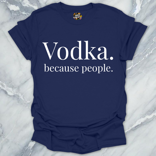 Vodka Because People T-Shirt
