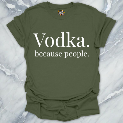 Vodka Because People T-Shirt