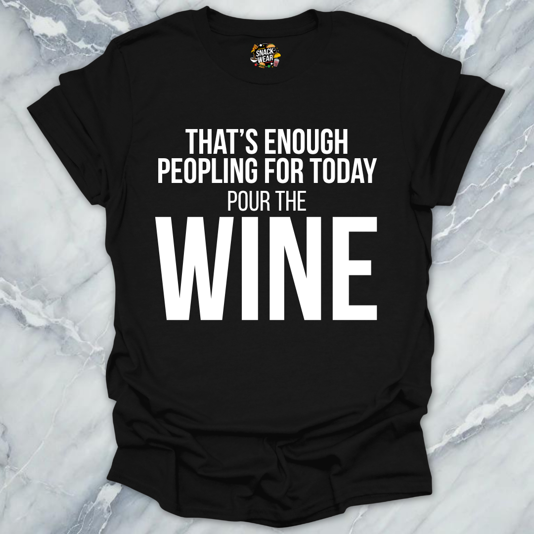 Enough Peoplling Pour Wine T-Shirt