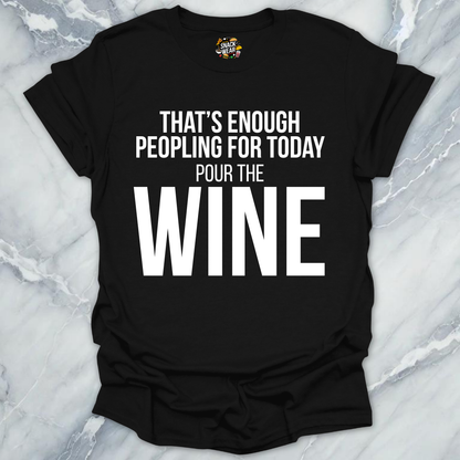 Enough Peoplling Pour Wine T-Shirt