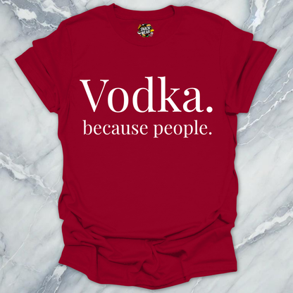 Vodka Because People T-Shirt