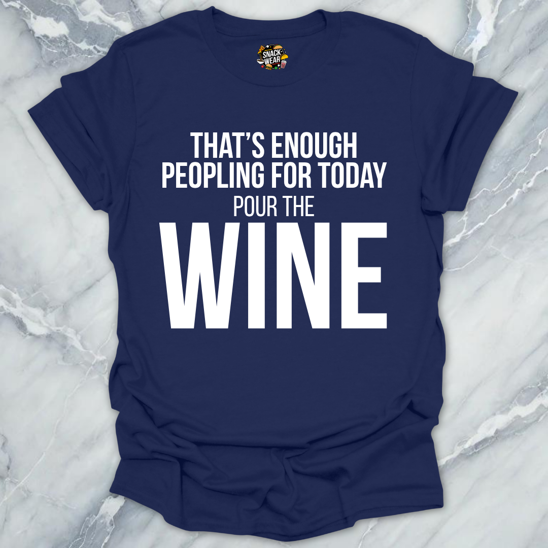 Enough Peoplling Pour Wine T-Shirt
