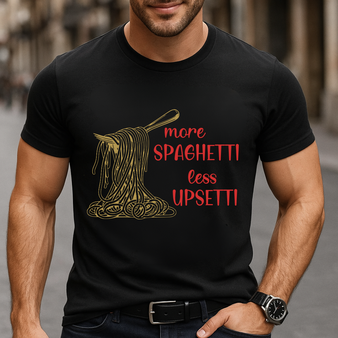 More Spaghetti Less Upsetti T-Shirt