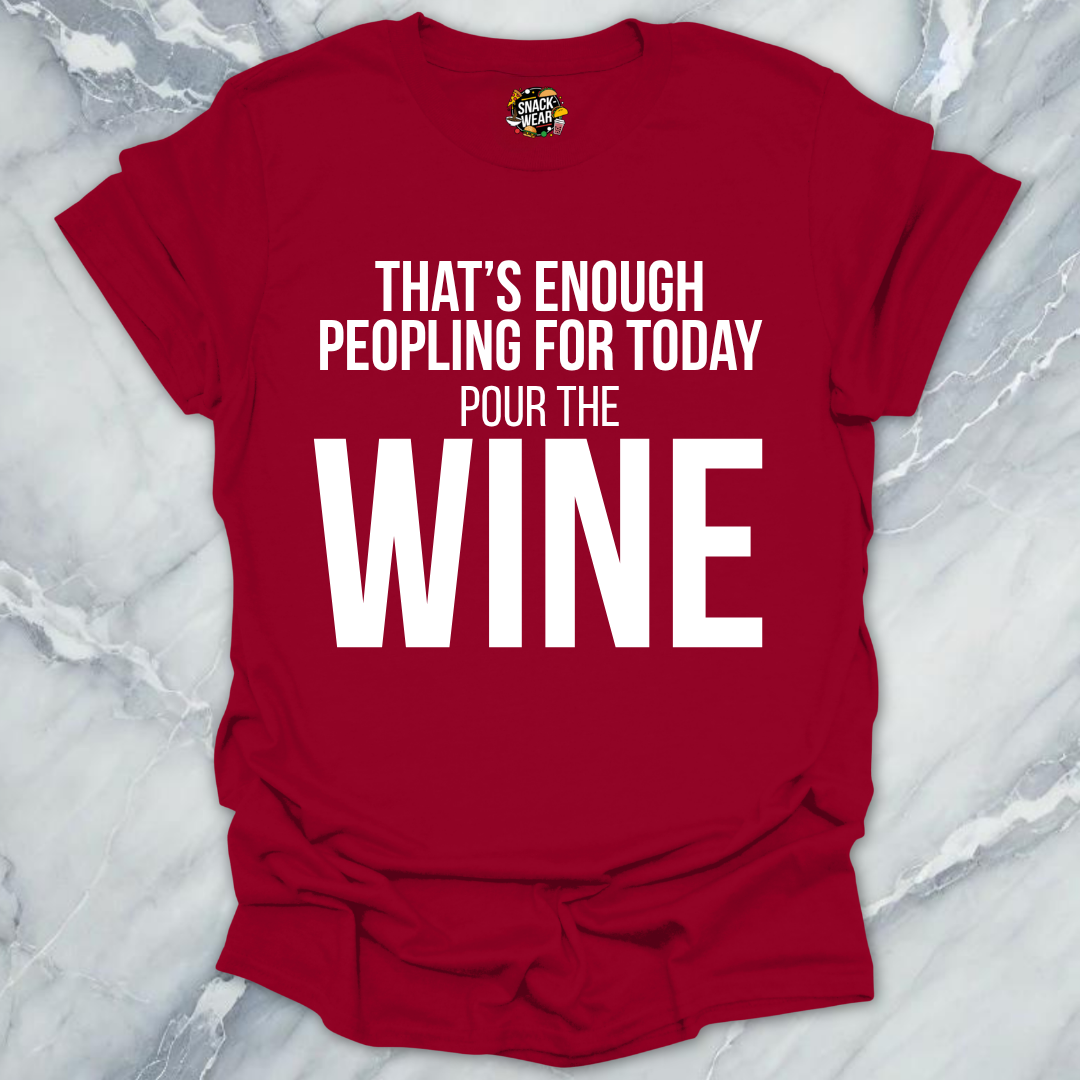 Enough Peoplling Pour Wine T-Shirt