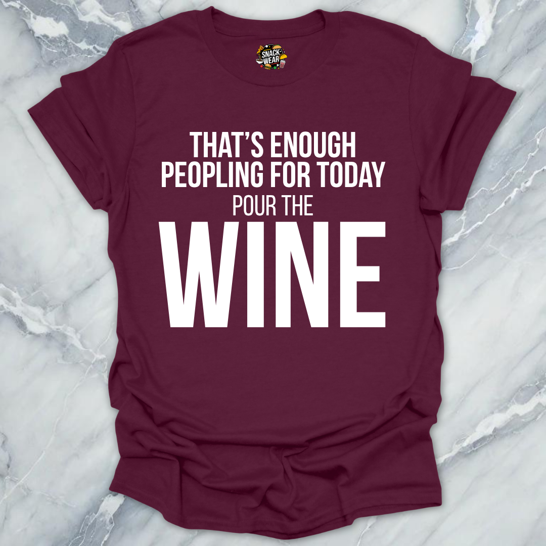 Enough Peoplling Pour Wine T-Shirt