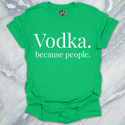 Vodka Because People T-Shirt
