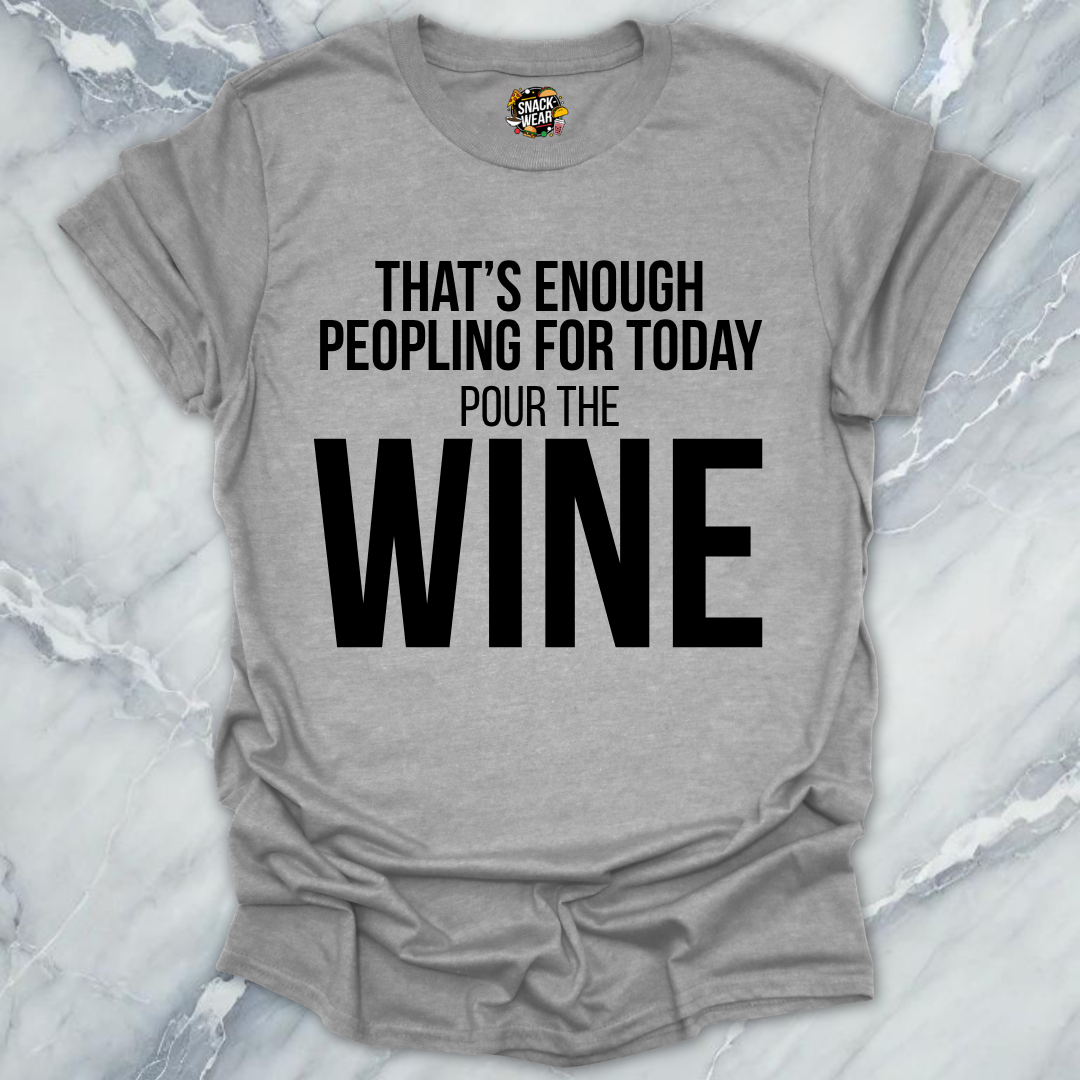 Enough Peoplling Pour Wine T-Shirt