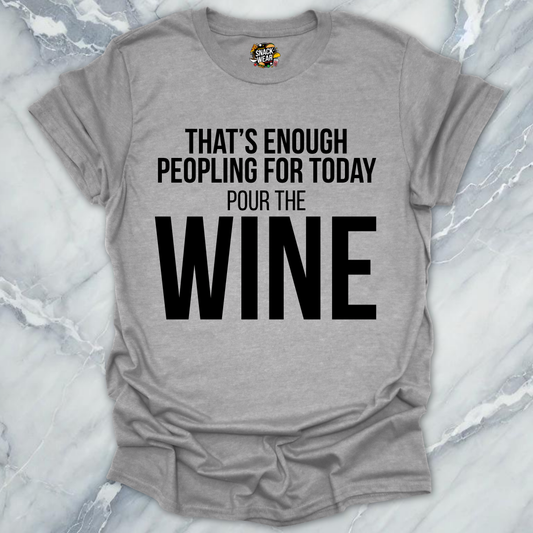 Enough Peoplling Pour Wine T-Shirt