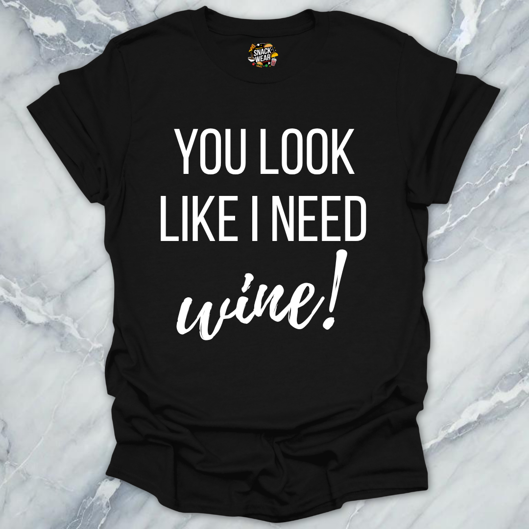 Need Wine Looks T-Shirt