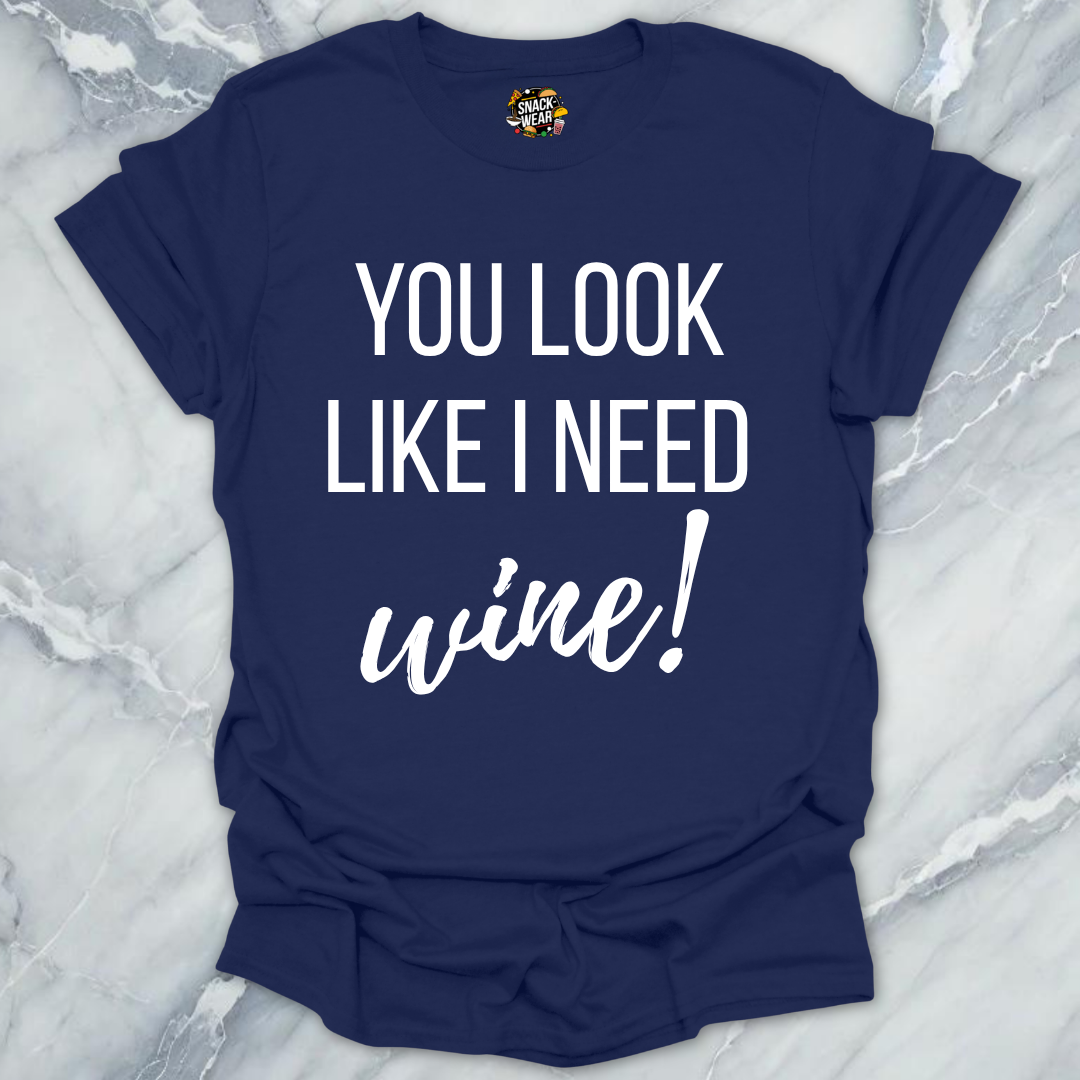 Need Wine Looks T-Shirt