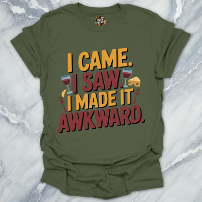 I Came. I Saw. I Made It Awkward. T-Shirt