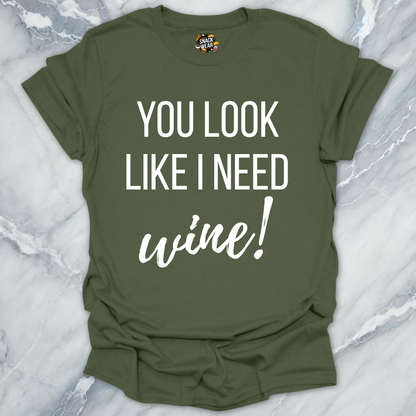 Need Wine Looks T-Shirt