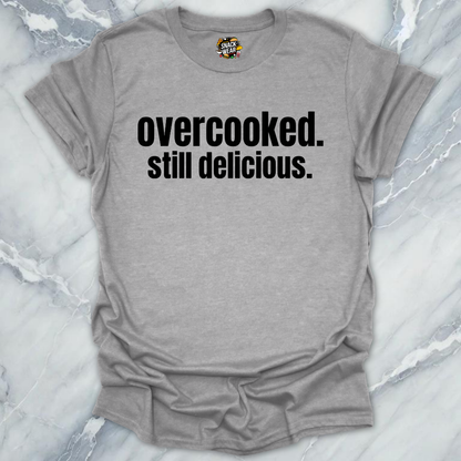 Overcooked Still Delicious T-Shirt