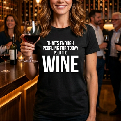 Enough Peoplling Pour Wine T-Shirt